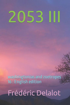 2053 III: washingtonias and zoetropes 16: English edition 2053 III: washingtonias and zoetropes 16: English edition