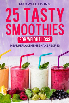 25 Tasty Smoothies for Weight Loss: Meal replacement shake recipes, smoothie shakes to lose weight