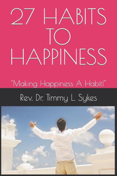 27 Habits to Happiness: Making Happiness A Habit!