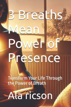 3 Breaths Mean Power of Presence: Transform Your Life Through the Power of Breath