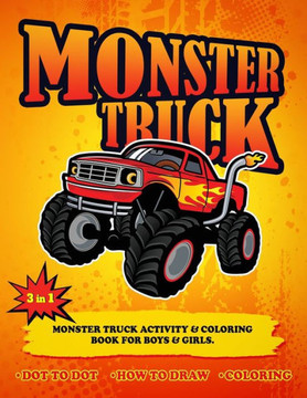 3 in 1 Monster Truck Activity & Coloring Book for Boys & Girls.: Monster Truck Activity & Coloring Book for Kids, Monster Truck Activity Book for Chil