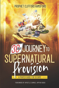 30 Days Journey to Supernatural Provision: A Prayer Guide for 30 Days