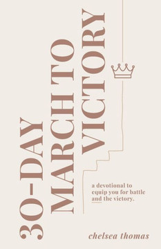30-Day March to Victory: A Devotional to Equip You for Battle and the Victory