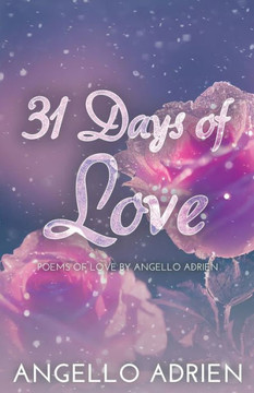 31 Days of Love: Poems of Love By Angello Adrien