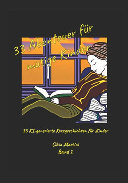 33 Abenteuer für mutige Kinder: 33 Ki-generierte Kurzgeschichten für Kinder Band 2