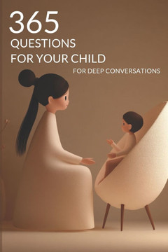 365 Questions for Your Child: Daily Conversations to Strengthen Bonds, Inspire Curiosity, and Build a Lifetime of Connection