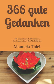 366 gute Gedanken: 366 Inspirationen & Affirmationen für ein ganzes Jahr voller Möglichkeiten