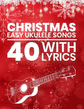 40 Classic Christmas Songs for Ukulele
