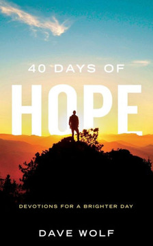 40 Days of Hope: Devotions for a Brighter Day 40 Days of Hope: Devotions for a Brighter Day