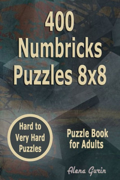 400 Numbricks Puzzles 8x8: Hard to Very Hard Puzzles Puzzle Book for Adults