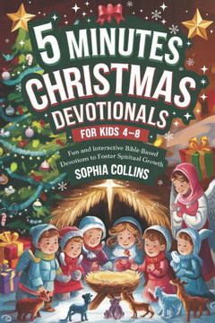 5 Minutes Christmas Devotionals for kids Ages 4-8: Fun and Interactive Bible-Based Devotions to Foster Spiritual Growth