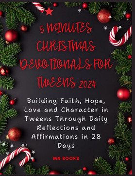 5 Minutes Christmas Devotionals for Tweens 2024: Building Faith, Hope, Love and Character in Tweens Through Daily Reflections and Affirmations in 28 D