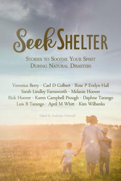 Seek Shelter : Stories To Soothe Your Spirit During Natural Disasters Seek Shelter : Stories To Soothe Your Spirit During Natural Disasters