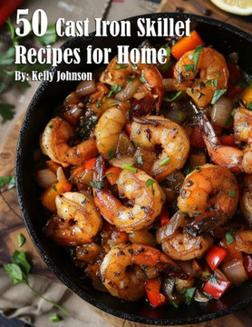 50 Cast Iron Skillet Recipes for Home