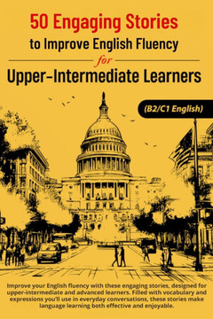 50 Engaging Stories for Upper-Intermediate and Advanced English Learners (B2/C1): Improve Vocabulary and Conversation Skills