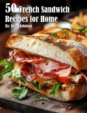 50 French Sandwich Recipes for Home