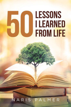 50 Lessons I Learned From Life 50 Lessons I Learned From Life