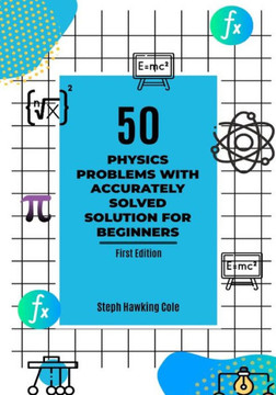 50 Physics Problem With Accurately Solved Solution For Beginners