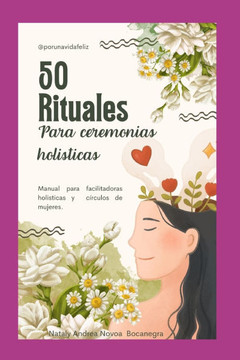 50 Rituales Llenos de Luz Y Amor Para Encuentros Mágicos: Amor, pasión, creatividad en todo lo que haces.