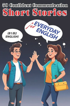 50 Short Stories for Confident English Communication (B1/B2 English): Master Intermediate English with Engaging Stories - Boost Fluency & Confidence