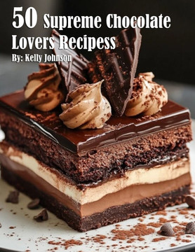50 Supreme Chocolate Dessert Lovers Recipes