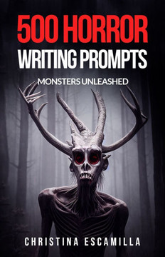 500 Horror Writing Prompts: Monsters Unleashed