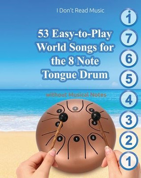 53 Easy-to-Play World Songs for the 8 Note Tongue Drum: Without Musical Notes