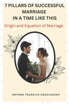 7 Pillars of Successful Marriage in a Time Like This: Origin and Equation of Marriage