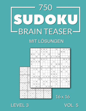 750 Sudoku Brain Teaser 16x16 mit Lösungen: Level 3 Volume 5