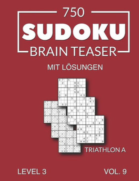 750 Sudoku Brain Teaser Triathlon A mit Lösungen: Level 3 Volume 9