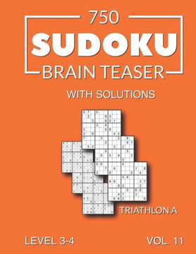 750 Sudoku Brain Teaser Triathlon A with solutions: Level 3-4 Volume 11