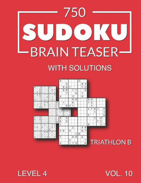 750 Sudoku Brain Teaser Triathlon B with solutions: Level 4 Volume 10