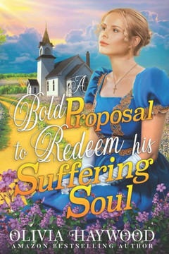 A Bold Proposal to Redeem his Suffering Soul: A Christian Historical Romance Book