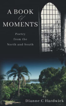 A Book of Moments: Poetry from the North and South