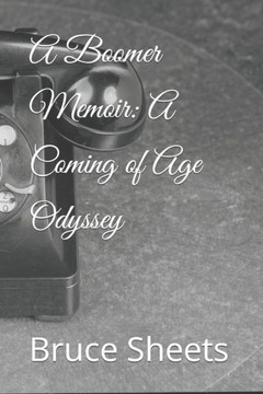 A Boomer Memoir: A Coming of Age Odyssey