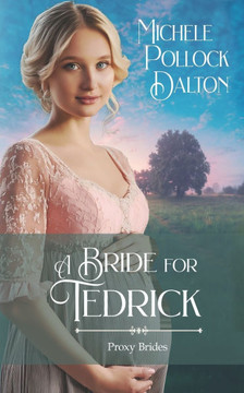 A Bride for Tedrick: Proxy Brides Book 4