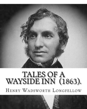 Tales Of A Wayside Inn (1863). By: Henry Wadsworth Longfellow : Collection Of Poems