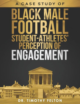 A Case Study of Black Male Football Student-Athletes' Perception of Engagement
