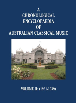 A Chronological Encyclopaedia of Australian Classical Music: Volume II (1921-1939) A Chronological Encyclopaedia of Australian Classical Music: Volume II (1921-1939)