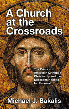 A Church at the Crossroads: The Crisis in American Orthodox Christianity and the Decisions Needed for Renewal