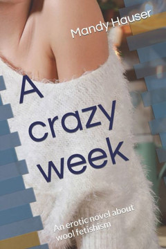 A crazy week: An erotic novel about wool fetishism