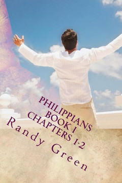 Philippians Book I: Chapters 1-2 : Volume 16 Of Heavenly Citizens In Earthly Shoes, An Exposition Of The Scriptures For Disciples And Young Christians