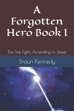 A Forgotten Hero Book I: The First Fight: According to Jewel
