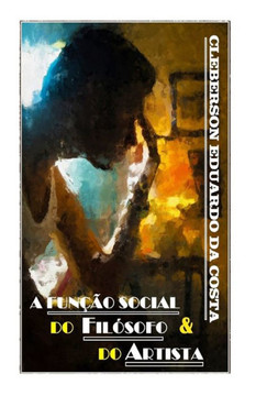 A Função Social Do Filósofo E Do Artista: Dissertação de Mestrado A Função Social Do Filósofo E Do Artista: Dissertação de Mestrado