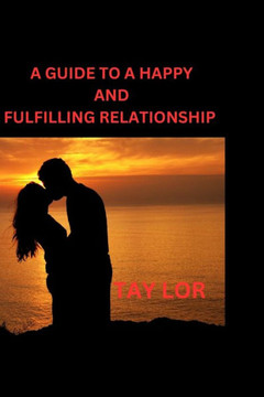 A guide to a happy and fulfiling relationship