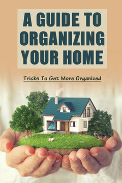 A Guide To Organizing Your Home: Tricks To Get More Organized: Guide To Organizing Kids' Room