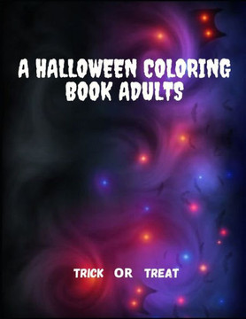 A Halloween Coloring Book for Adults - Trick or Treat: spooky coloring pages filled with monsters, witches, pumpkin, haunted house and more for hours
