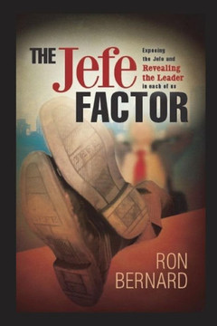 The Jefe Factor: Exposing The Jefe And Revealing The Leader In Each Of Us The Jefe Factor: Exposing The Jefe And Revealing The Leader In Each Of Us