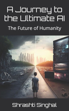 A Journey to the Ultimate AI: The Future of Humanity