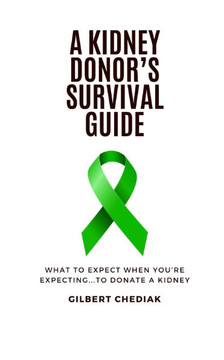 A Kidney Donor's Survival Guide: What To Expect When You're Expecting...To Donate A Kidney